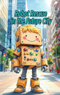 Little boy and robot teaming up for a rescue mission in a Put Me In The Story Canada personalized book.